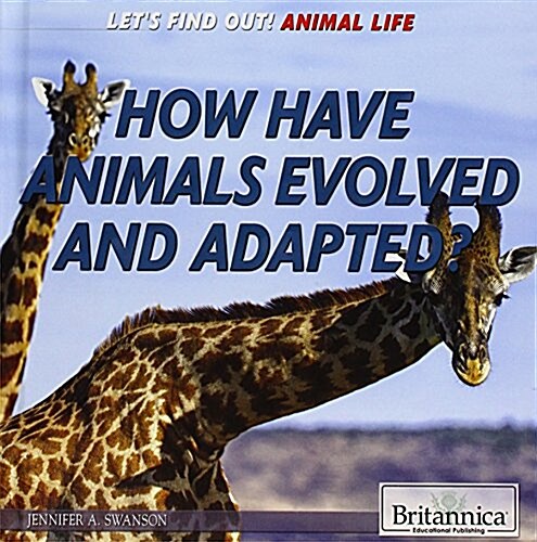 How Have Animals Evolved and Adapted? (Library Binding)