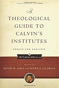 A Theological Guide to Calvins Institutes (Pbk): Essays and Analysis (Paperback)