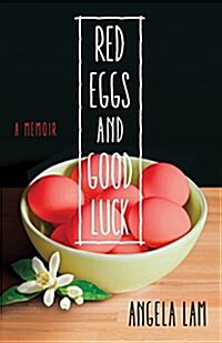 Red Eggs and Good Luck: A Chinese-American Memoir about Faith, Family, and Forgiveness (Paperback)