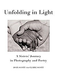 Unfolding in Light: A Sisters Journey in Photography and Poetry (Hardcover)