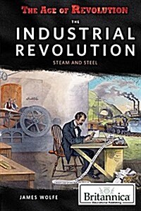 The Industrial Revolution: Steam and Steel (Library Binding)