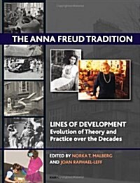 The Anna Freud Tradition : Lines of Development - Evolution of Theory and Practice over the Decades (Paperback)