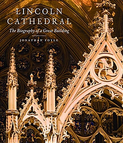 Lincoln Cathedral : The Biography of a Great Building (Paperback)