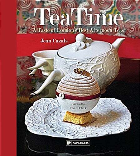 TeaTime : A Taste of Londons Best Afternoon Teas (Hardcover)