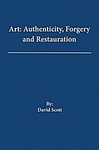 Art: Authenticity Forgery and Restauration (Paperback)