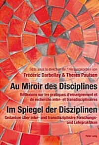 Au Miroir Des Disciplines- Im Spiegel Der Disziplinen: R?lexions Sur Les Pratiques dEnseignement Et de Recherche Inter- Et Transdisciplinaires- Geda (Paperback)