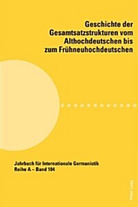 Geschichte der Gesamtsatzstrukturen vom Althochdeutschen bis zum Fruehneuhochdeutschen (Paperback)
