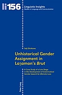 Unhistorical Gender Assignment in Layamons 첕rut? A Case Study of a Late Stage in the Development of Grammatical Gender Toward Its Ultimate Loss (Paperback)