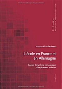 L?ole En France Et En Allemagne: Regard de Lyc?ns, Comparaison dExp?iences Scolaires (Paperback)