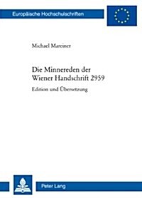 Die Minnereden Der Wiener Handschrift 2959: Edition Und Uebersetzung (Paperback)