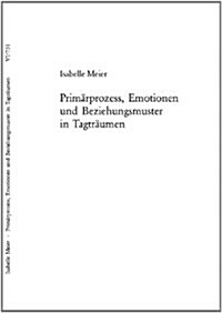 Primaerprozess, Emotionen Und Beziehungsmuster in Tagtraeumen (Paperback)