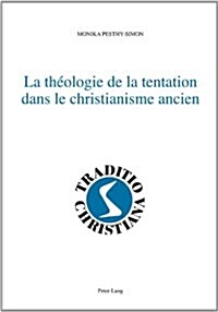 La Th?logie de la Tentation Dans Le Christianisme Ancien (Paperback)