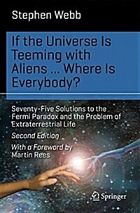 If the Universe Is Teeming with Aliens ... Where Is Everybody?: Seventy-Five Solutions to the Fermi Paradox and the Problem of Extraterrestrial Life (Paperback, 2, 2015)