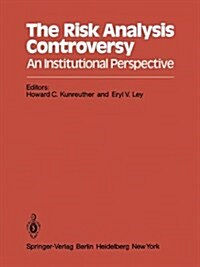 The Risk Analysis Controversy: An Institutional Perspective (Hardcover)