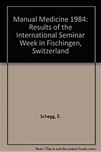 Manual Medicine 1984: Results of the International Seminar Week in Fischingen, Switzerland (Hardcover)