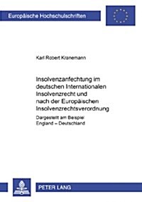 Insolvenzanfechtung Im Deutschen Internationalen Insolvenzrecht Und Nach Der Europaeischen Insolvenzrechtsverordnung: Dargestellt Am Beispiel England (Paperback)