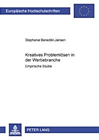 Kreatives Problemloesen in Der Werbebranche: Empirische Studie (Paperback)