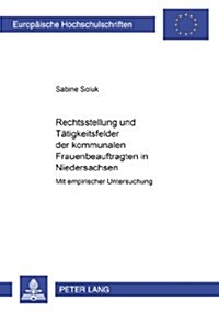 Rechtsstellung Und Taetigkeitsfelder Der Kommunalen Frauenbeauftragten in Niedersachsen: Mit Empirischer Untersuchung (Paperback)