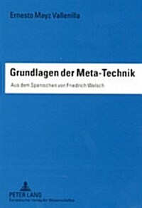 Grundlagen Der Meta-Technik: Aus Dem Spanischen Von Friedrich Welsch (Paperback)