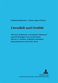 Literalitaet Und Oralitaet: Mit Einer Einleitung Von Stephan Haltmayer (Hrsg.) Und Mit Beitraegen Von Georg Danek, Ulrich H. J. Koertner, Wilhelm (Paperback)
