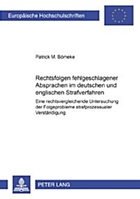 Rechtsfolgen Fehlgeschlagener Absprachen Im Deutschen Und Englischen Strafverfahren: Eine Rechtsvergleichende Untersuchung Der Folgeprobleme Strafproz (Paperback)