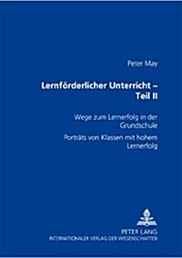 Lernfoerderlicher Unterricht - Teil II: Wege Zum Lernerfolg in Der Grundschule- Portraets Von Klassen Mit Hohem Lernerfolg (Paperback)