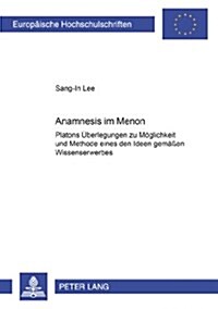 Anamnesis im Menon: Platons Ueberlegungen zu Moeglichkeit und Methode eines den Ideen gemae?n Wissenserwerbes (Paperback)
