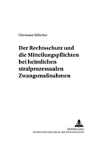 Der Rechtsschutz Und Die Mitteilungspflichten Bei Heimlichen Strafprozessualen Zwangsma?ahmen (Paperback)