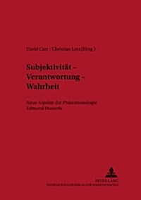 Subjektivitaet - Verantwortung - Wahrheit: Neue Aspekte Der Phaenomenologie Edmund Husserls (Paperback)