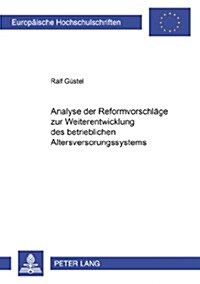 Analyse Der Reformvorschlaege Zur Weiterentwicklung Des Betrieblichen Altersversorgungssystems (Paperback)