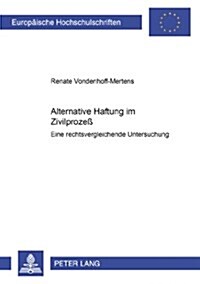 Alternative Haftung Im Zivilproze? Eine Rechtsvergleichende Untersuchung (Paperback)