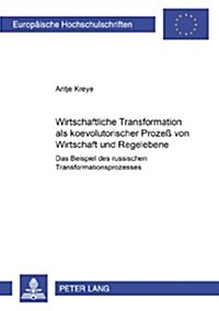 Wirtschaftliche Transformation ALS Koevolutorischer Proze?Von Wirtschaft Und Regelebene: Das Beispiel Des Russischen Transformationsprozesses (Paperback)