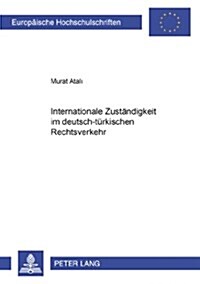 Internationale Zustaendigkeit Im Deutsch-Tuerkischen Rechtsverkehr (Paperback)
