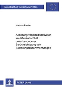 Abbildung Von Kreditderivaten Im Jahresabschlu?Unter Besonderer Beruecksichtigung Von Sicherungszusammenhaengen (Paperback)