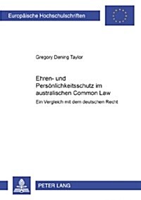 Ehren- und Persoenlichkeitsschutz im australischen Common Law: Ein Vergleich mit dem deutschen Recht (Paperback)