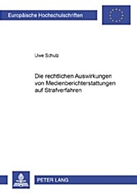 Die Rechtlichen Auswirkungen Von Medienberichterstattung Auf Strafverfahren (Paperback)