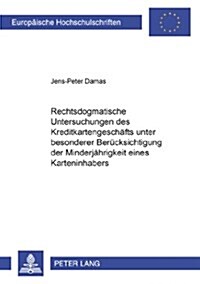 Rechtsdogmatische Untersuchungen Des Kreditkartengeschaefts Unter Besonderer Beruecksichtigung Der Minderjaehrigkeit Eines Karteninhabers (Paperback)