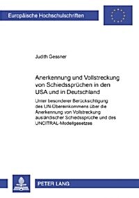 Anerkennung Und Vollstreckung Von Schiedsspruechen in Den USA Und in Deutschland: Unter Besonderer Beruecksichtigung Des Un-Uebereinkommens Ueber Die (Paperback)