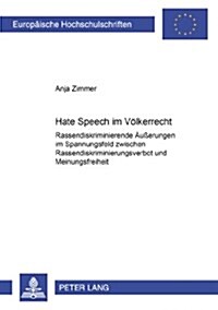 Hate Speech Im Voelkerrecht: Rassendiskriminierende Aeu?rungen Im Spannungsfeld Zwischen Rassendiskriminierungsverbot Und Meinungsfreiheit (Paperback)