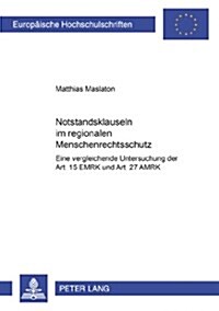 Notstandsklauseln Im Regionalen Menschenrechtsschutz: Eine Vergleichende Untersuchung Der Art. 15 Emrk Und Art. 27 Amrk (Paperback)