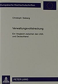 Verwaltungsvollstreckung: Ein Vergleich Zwischen Den USA Und Deutschland (Paperback)