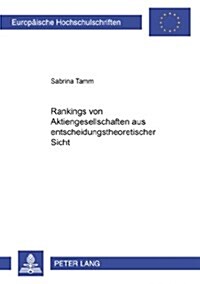 Rankings Von Aktiengesellschaften Aus Entscheidungstheoretischer Sicht (Paperback)