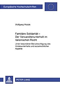 Familiaere Solidaritaet - Der Verwandtenunterhalt Im Italienischen Recht: Unter Besonderer Beruecksichtigung Des Kindesunterhalts Und Sozialrechtliche (Paperback)