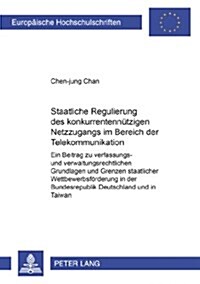 Staatliche Regulierung Des Konkurrentennuetzigen Netzzugangs Im Bereich Der Telekommunikation: Ein Beitrag Zu Verfassungs- Und Verwaltungsrechtlichen (Paperback)