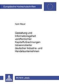 Gestaltung Und Informationsgehalt Veroeffentlichter Kapitalflu?echnungen Boersennotierter Deutscher Industrie- Und Handelsunternehmen (Paperback)