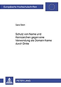 Schutz Von Name Und Kennzeichen Gegen Eine Verwendung ALS Domain-Name Durch Dritte (Paperback)