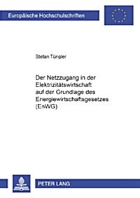 Der Netzzugang in Der Elektrizitaetswirtschaft Auf Der Grundlage Des Energiewirtschaftsgesetzes (Enwg) (Paperback)