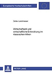 Wirtschaftsstil Und Wirtschaftliche Entwicklung Im Klassischen Athen (Paperback)