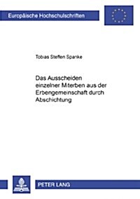 Das Ausscheiden Einzelner Miterben Aus Der Erbengemeinschaft Durch Abschichtung (Paperback)