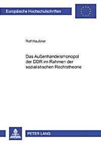Das Au?nhandelsmonopol Der Ddr Im Rahmen Der Sozialistischen Rechtstheorie (Paperback)